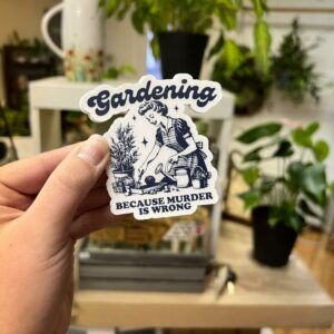Gardening, because murder is wrong