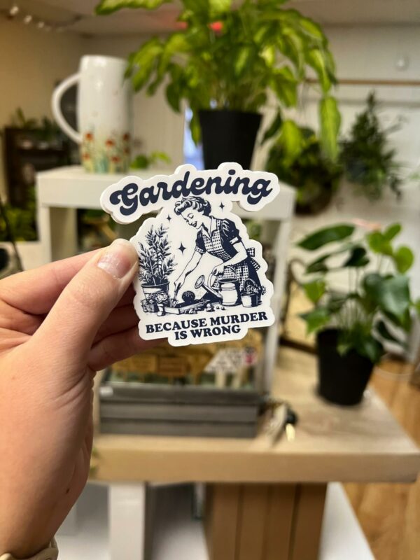 Gardening, because murder is wrong